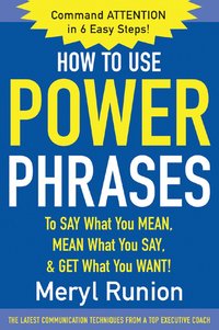 bokomslag How to Use Power Phrases to Say What You Mean, Mean What You Say, & Get What You Want