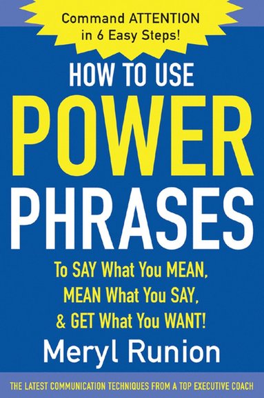 bokomslag How to Use Power Phrases to Say What You Mean, Mean What You Say, & Get What You Want