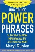 How to Use Power Phrases to Say What You Mean, Mean What You Say, & Get What You Want 1