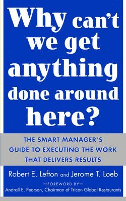 bokomslag Why Can't We Get Anything Done Around Here?: The Smart Manager's Guide to Executing the Work That Delivers Results