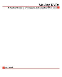 bokomslag Making DVDs: A Practical Guide to Creating and Authoring Your Own Discs