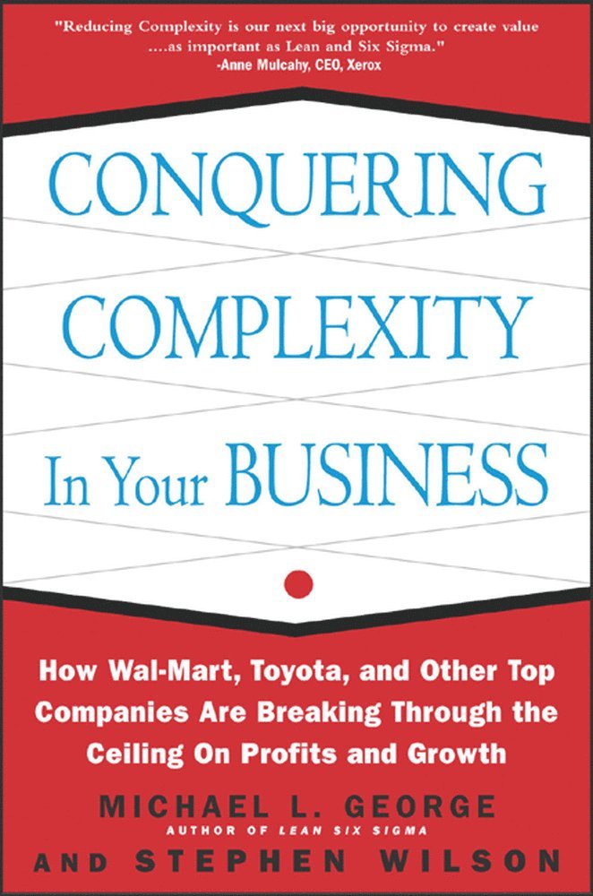 Conquering Complexity in Your Business: How Wal-Mart, Toyota, and Other Top Companies Are Breaking Through the Ceiling on Profits and Growth