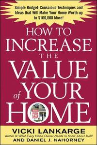 bokomslag How to Increase the Value of Your Home: Simple, Budget-Conscious Techniques and Ideas That Will Make Your Home Worth Up to $100,000 More!