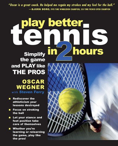 Oscar Wegner, Steven Ferry - PLAY BETTER TENNIS IN TWO HOURS, Häftad