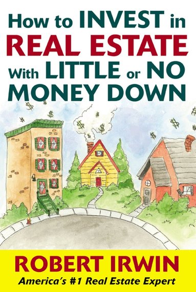 Robert Irwin - How to Invest in Real Estate With Little or No Money Down, Häftad
