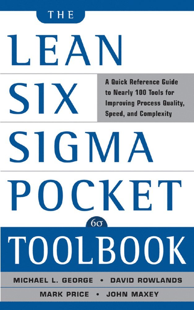 The Lean Six Sigma Pocket Toolbook: A Quick Reference Guide to 70 Tools for Improving Quality and Speed: A Quick Reference Guide to 70 Tools for Improving Quality and Speed 1