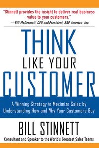 bokomslag Think Like Your Customer: A Winning Strategy to Maximize Sales by Understanding and Influencing How and Why Your Customers Buy
