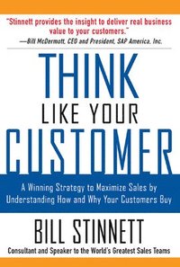 bokomslag Think Like Your Customer: A Winning Strategy to Maximize Sales by Understanding and Influencing How and Why Your Customers Buy