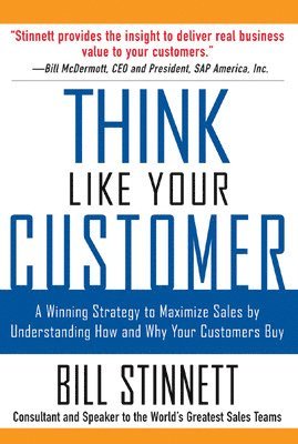 bokomslag Think Like Your Customer: A Winning Strategy to Maximize Sales by Understanding and Influencing How and Why Your Customers Buy