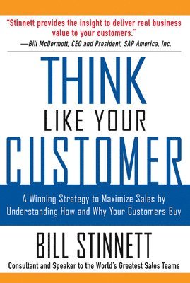 Think Like Your Customer: A Winning Strategy to Maximize Sales by Understanding and Influencing How and Why Your Customers Buy 1