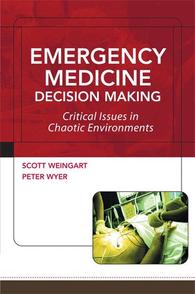 Scott Weingart, Peter Wyer - Emergency Medicine Decision Making: Critical Issues in Chaotic Environments, Häftad