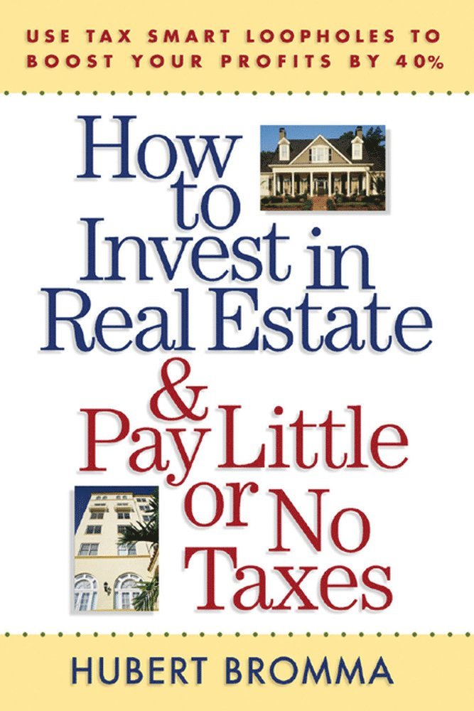 How to Invest in Real Estate And Pay Little or No Taxes: Use Tax Smart Loopholes to Boost Your Profits By 40%