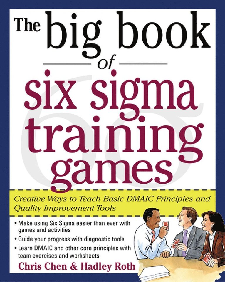 Chris Chen, Hadley Roth, Hadley M. Roth, Chen Chris - Big Book of Six Sigma Training Games: Proven Ways to Teach Basic DMAIC Principles and Quality Improvement Tools, Häftad