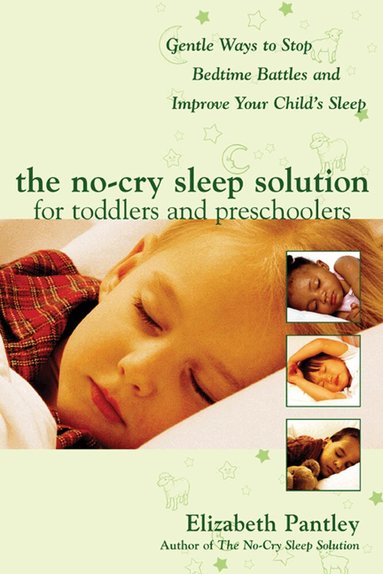Elizabeth Pantley - No-Cry Sleep Solution for Toddlers and Preschoolers: Gentle Ways to Stop Bedtime Battles and Improve Your Child’s Sleep, Häftad