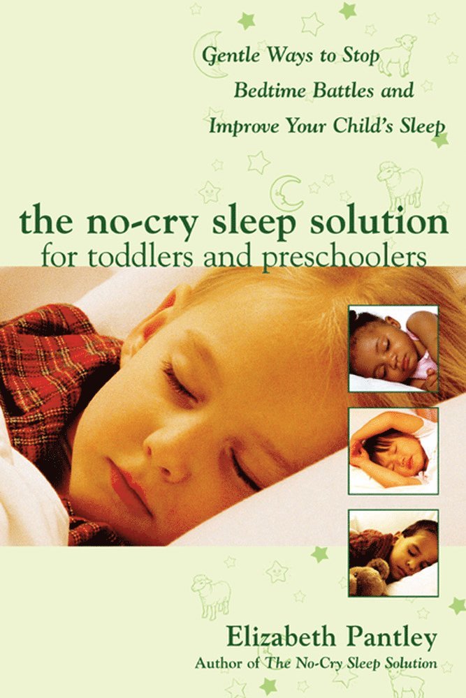 Elizabeth Pantley - No-Cry Sleep Solution for Toddlers and Preschoolers: Gentle Ways to Stop Bedtime Battles and Improve Your Child’s Sleep, Häftad