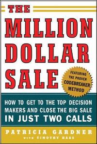 bokomslag The Million Dollar Sale: How to Get to the Top Decision Makers and Close the Big Sale in Just Two Calls