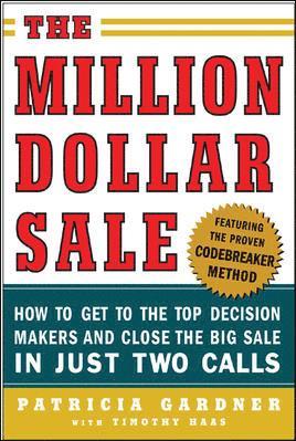 The Million Dollar Sale: How to Get to the Top Decision Makers and Close the Big Sale 1