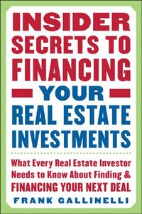 bokomslag Insider Secrets to Financing Your Real Estate Investments: What Every Real Estate Investor Needs to Know About Finding and Financing Your Next Deal