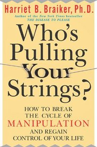 bokomslag Who's Pulling Your Strings?: How to Break the Cycle of Manipulation and Regain Control of Your Life