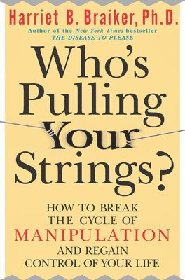 bokomslag Who's Pulling Your Strings?: How to Break the Cycle of Manipulation and Regain Control of Your Life