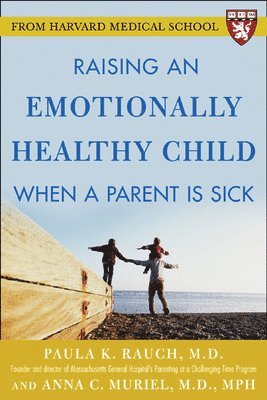 Raising an Emotionally Healthy Child When a Parent is Sick (A Harvard Medical School Book) 1