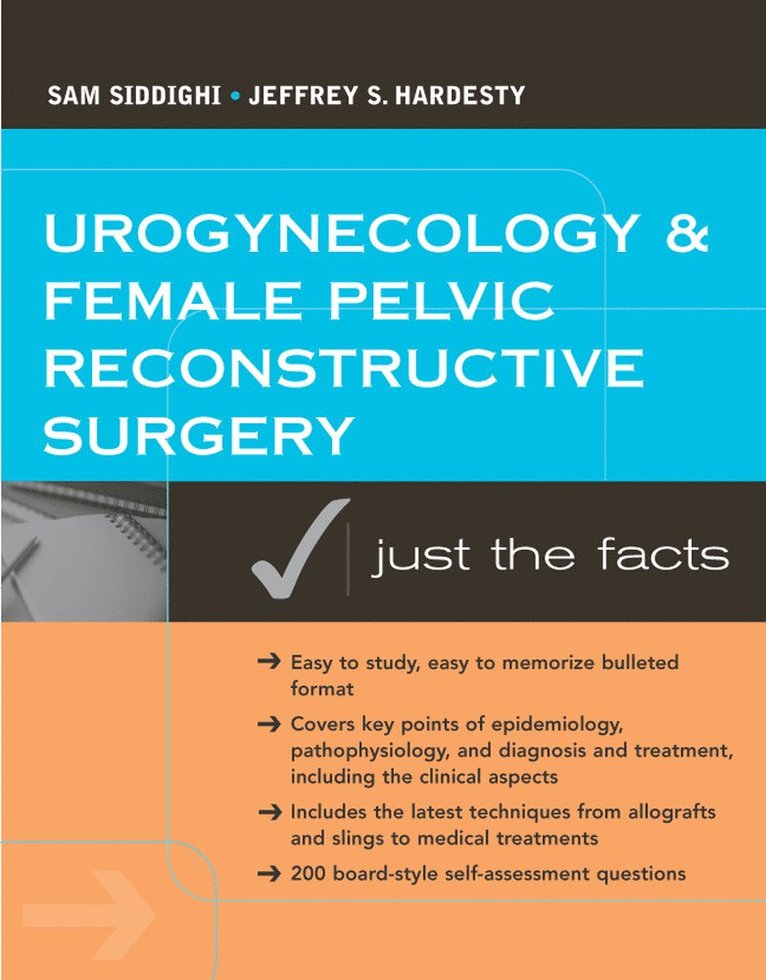 Sam Siddighi, Jeff Hardesty - Urogynecology and Female Pelvic Reconstructive Surgery: Just the Facts, Häftad