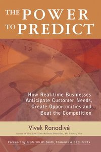bokomslag The Power to Predict: How Real Time Businesses Anticipate Customer Needs, Create Opportunities, and Beat the Competition