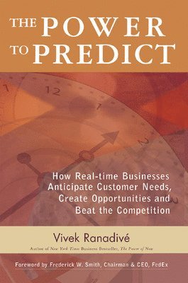 The Power to Predict: How Real Time Businesses Anticipate Customer Needs, Create Opportunities, and Beat the Competition 1