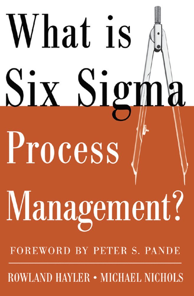 Rowland Hayler, Michael Nichols - What is Six Sigma Process Management?, Häftad