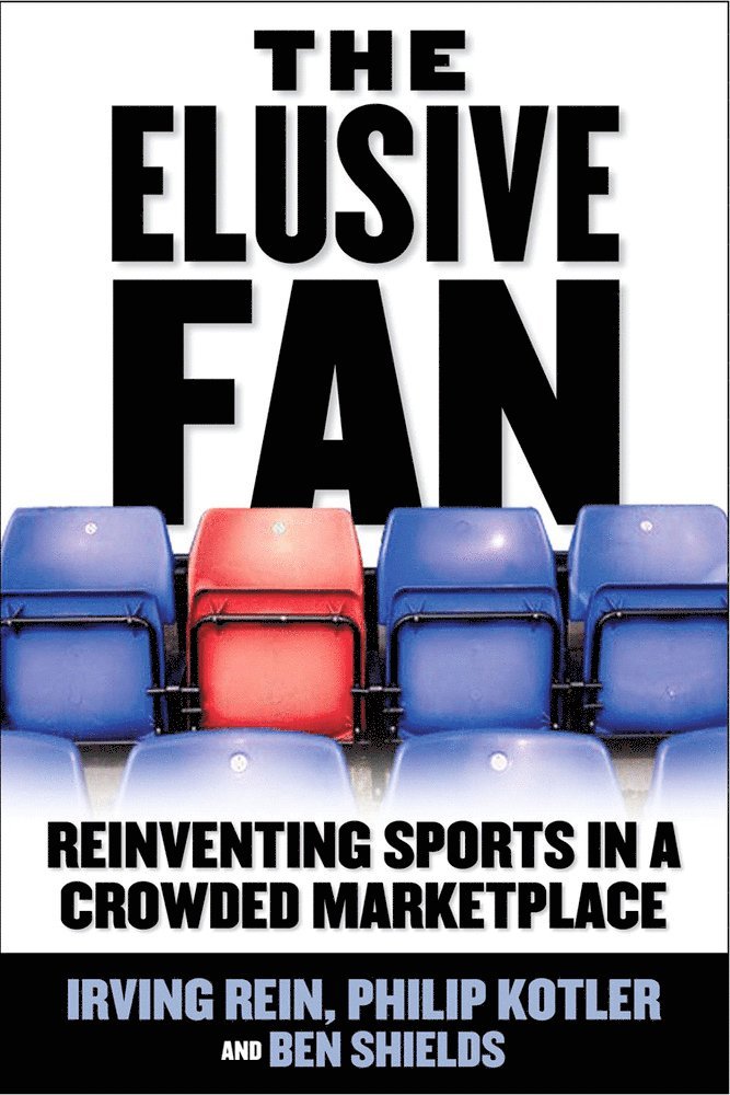 Irving Rein, Philip Kotler, Ben Ryan Shields - Elusive Fan: Reinventing Sports in a Crowded Marketplace, Inbunden