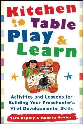 bokomslag Kitchen Table Play & Learn: Activities and Lessons for Building Your Preschooler's Vital Developmental Skills