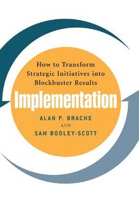 bokomslag Implementation: How to Transform Strategic Initiatives into Blockbuster Results