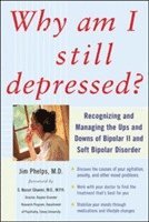 bokomslag Why Am I Still Depressed? Recognizing and Managing the Ups and Downs of Bipolar II and Soft Bipolar Disorder