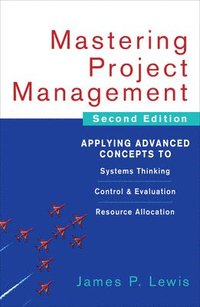 bokomslag Mastering Project Management: Applying Advanced Concepts to Systems Thinking, Control & Evaluation, Resource Allocation