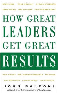 bokomslag How Great Leaders Get Great Results