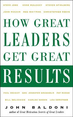 How Great Leaders Get Great Results