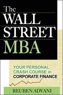 Reuben Advani - The Wall Street MBA: Your Personal Crash Course in Corporate Finance, Häftad