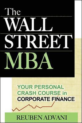 The Wall Street MBA: Your Personal Crash Course in Corporate Finance 1