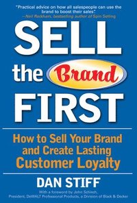 bokomslag Sell the Brand First: How to Sell Your Brand and Create Lasting Customer Loyalty