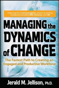 bokomslag Managing the Dynamics of Change: The Fastest Path to Creating an Engaged and Productive Workplace