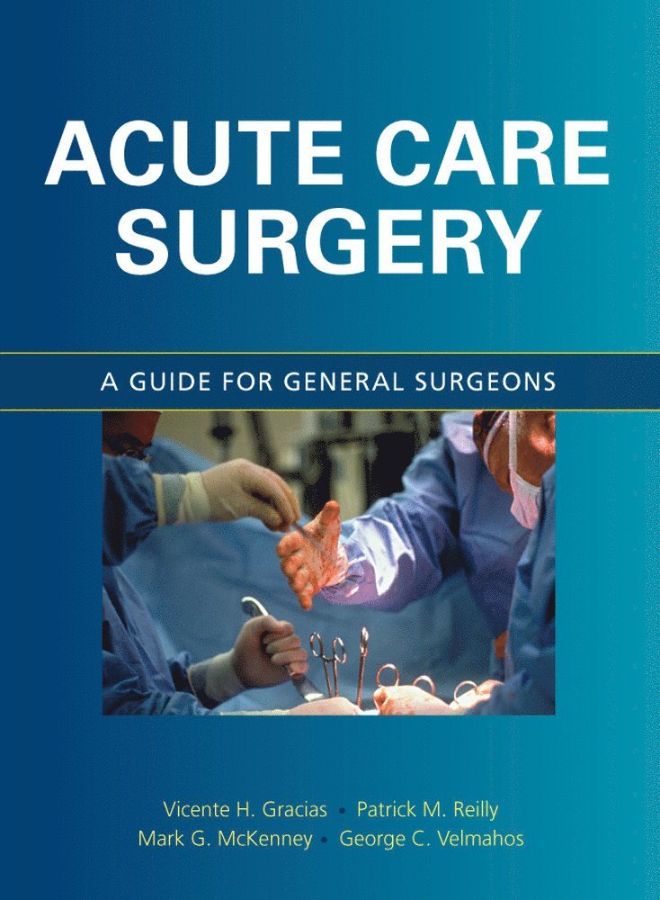 Vicente Gracias, Mark McKenney, Patrick Reilly, George Velmahos - Acute Care Surgery: A Guide for General Surgeons, Inbunden