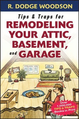 Roger Woodson - Tips & Traps for Remodeling Your Attic, Basement, and Garage, Häftad