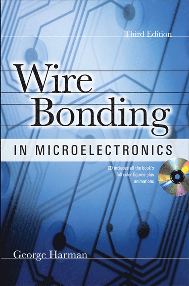 George Harman - WIRE BONDING IN MICROELECTRONICS, 3/E, Inbunden