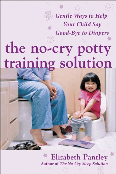 Elizabeth Pantley - No-Cry Potty Training Solution: Gentle Ways to Help Your Child Say Good-Bye to Diapers, Häftad
