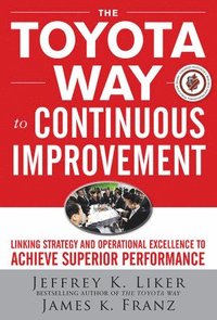 bokomslag The Toyota Way to Continuous Improvement:  Linking Strategy and Operational Excellence to Achieve Superior Performance
