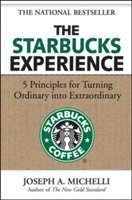 bokomslag The Starbucks Experience: 5 Principles for Turning Ordinary Into Extraordinary