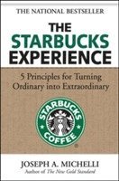 Starbucks Experience: 5 Principles for Turning Ordinary Into Extraordinary