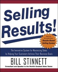 bokomslag Selling Results!: The Innovative System for Maximizing Sales by Helping Your Customers Achieve Their Business Goals