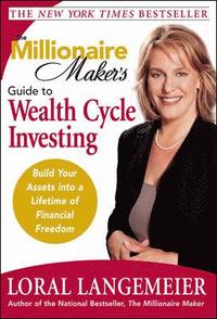 bokomslag The Millionaire Maker's Guide to Wealth Cycle Investing: Build Your Assets Into a Lifetime of Financial Freedom