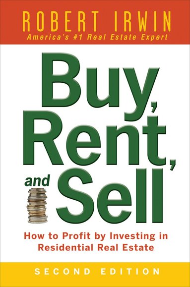 Robert Irwin - Buy, Rent, and Sell: How to Profit by Investing in Residential Real Estate, Häftad